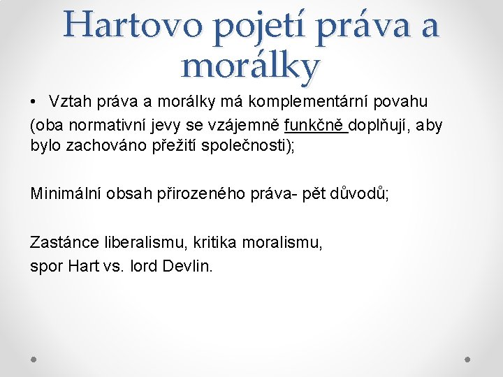 Hartovo pojetí práva a morálky • Vztah práva a morálky má komplementární povahu (oba