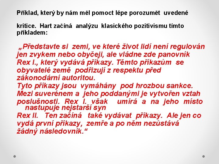 Příklad, který by nám měl pomoct lépe porozumět uvedené kritice. Hart začíná analýzu klasického