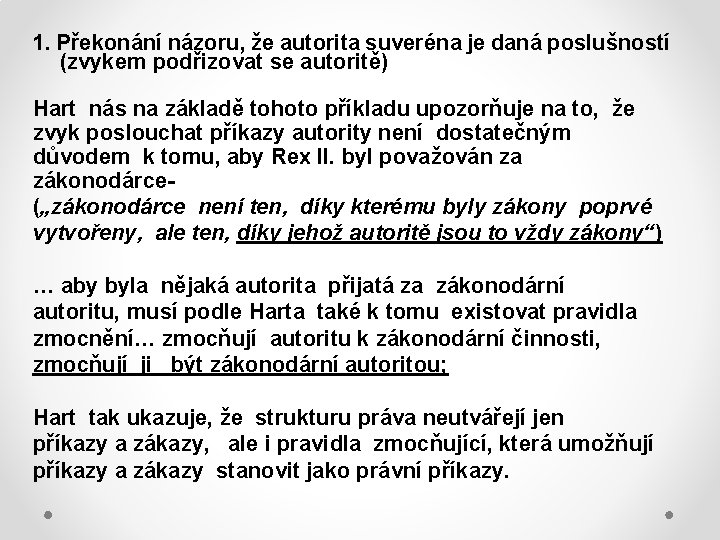 1. Překonání názoru, že autorita suveréna je daná poslušností (zvykem podřizovat se autoritě) Hart
