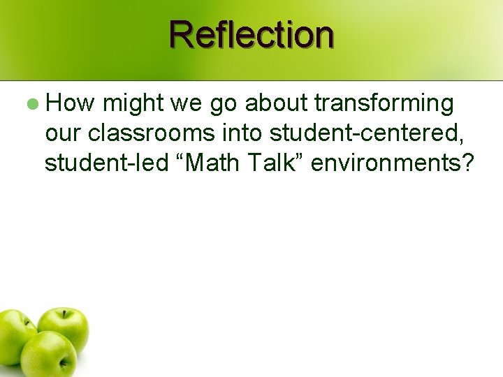 Reflection l How might we go about transforming our classrooms into student-centered, student-led “Math