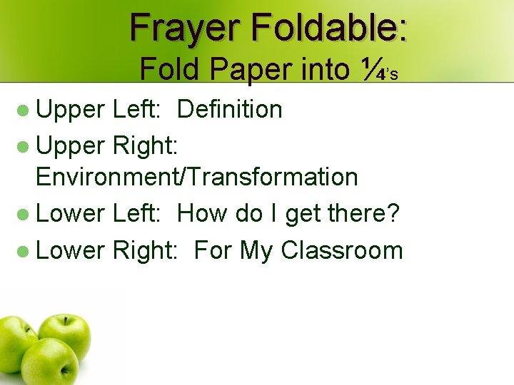 Frayer Foldable: Fold Paper into ¼’s l Upper Left: Definition l Upper Right: Environment/Transformation