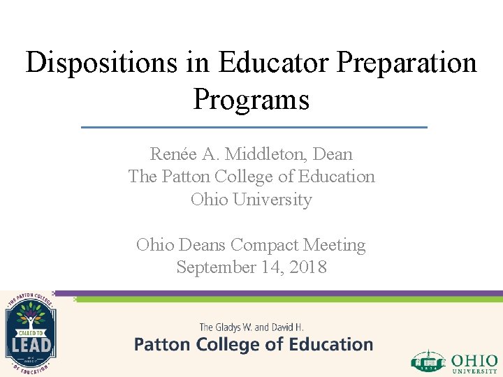 Dispositions in Educator Preparation Programs Renée A. Middleton, Dean The Patton College of Education