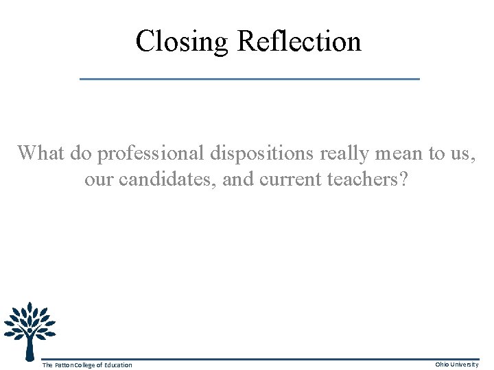 Closing Reflection What do professional dispositions really mean to us, our candidates, and current