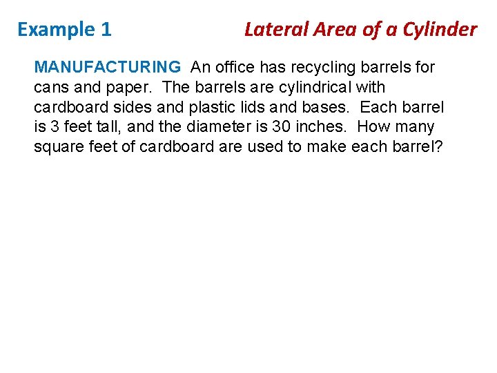 Example 1 Lateral Area of a Cylinder MANUFACTURING An office has recycling barrels for