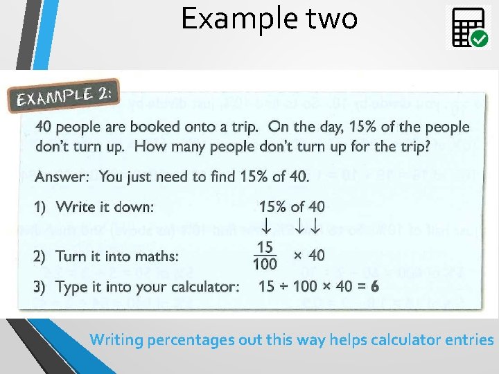 Example two Writing percentages out this way helps calculator entries 