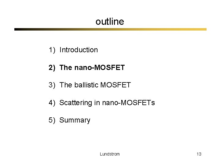 outline 1) Introduction 2) The nano-MOSFET 3) The ballistic MOSFET 4) Scattering in nano-MOSFETs