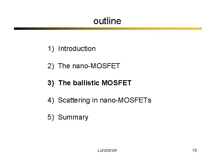 outline 1) Introduction 2) The nano-MOSFET 3) The ballistic MOSFET 4) Scattering in nano-MOSFETs