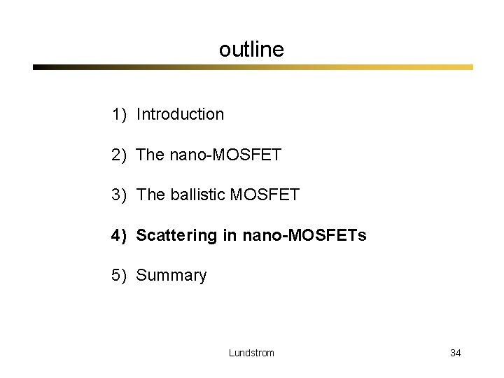 outline 1) Introduction 2) The nano-MOSFET 3) The ballistic MOSFET 4) Scattering in nano-MOSFETs