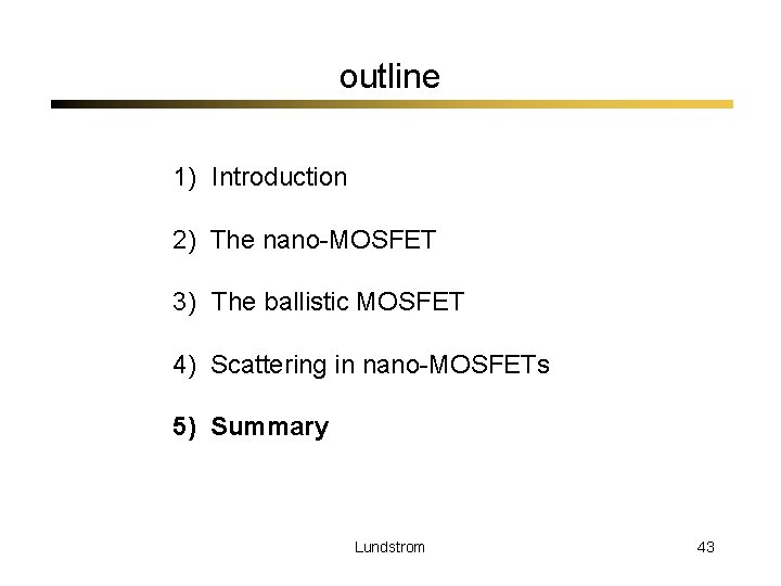 outline 1) Introduction 2) The nano-MOSFET 3) The ballistic MOSFET 4) Scattering in nano-MOSFETs