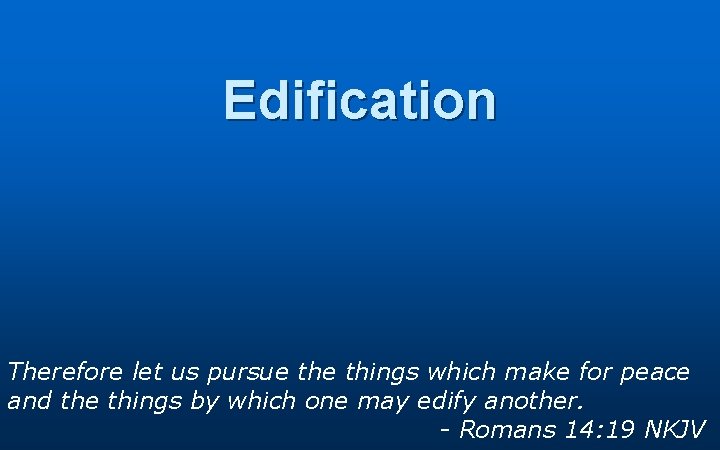 Edification Therefore let us pursue things which make for peace and the things by Edification Therefore let us pursue things which make for peace and the things by