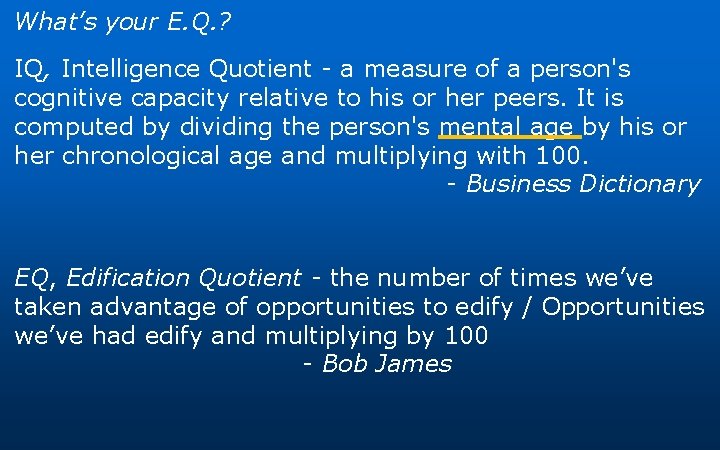 What’s your E. Q. ? IQ, Intelligence Quotient - a measure of a person's What’s your E. Q. ? IQ, Intelligence Quotient - a measure of a person's