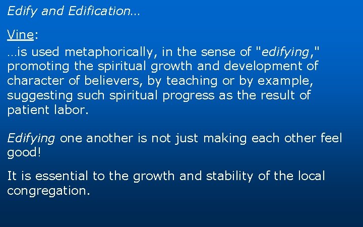 Edify and Edification… Vine: …is used metaphorically, in the sense of "edifying, " promoting Edify and Edification… Vine: …is used metaphorically, in the sense of "edifying, " promoting
