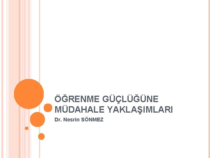 ÖĞRENME GÜÇLÜĞÜNE MÜDAHALE YAKLAŞIMLARI Dr. Nesrin SÖNMEZ 