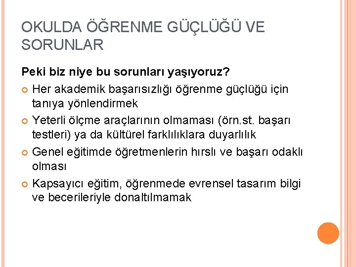 OKULDA ÖĞRENME GÜÇLÜĞÜ VE SORUNLAR Peki biz niye bu sorunları yaşıyoruz? Her akademik başarısızlığı