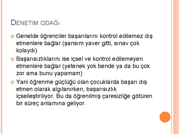 DENETIM ODAĞı Genelde öğrenciler başarılarını kontrol edilemez dış etmenlere bağlar (şansım yaver gitti, sınav