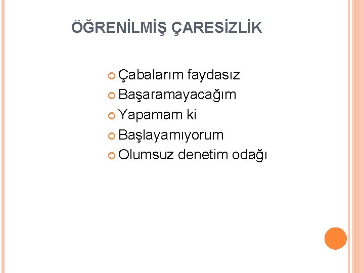 ÖĞRENİLMİŞ ÇARESİZLİK Çabalarım faydasız Başaramayacağım Yapamam ki Başlayamıyorum Olumsuz denetim odağı 