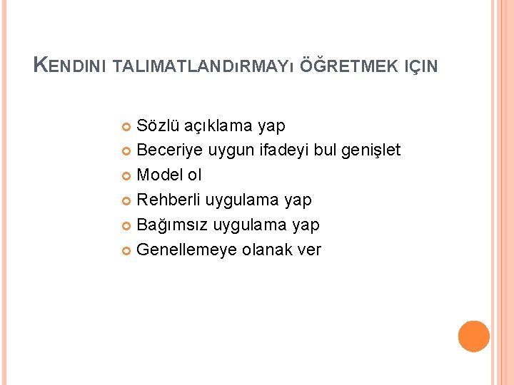 KENDINI TALIMATLANDıRMAYı ÖĞRETMEK IÇIN Sözlü açıklama yap Beceriye uygun ifadeyi bul genişlet Model ol