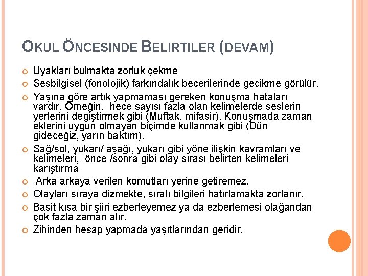 OKUL ÖNCESINDE BELIRTILER (DEVAM) Uyakları bulmakta zorluk çekme Sesbilgisel (fonolojik) farkındalık becerilerinde gecikme görülür.