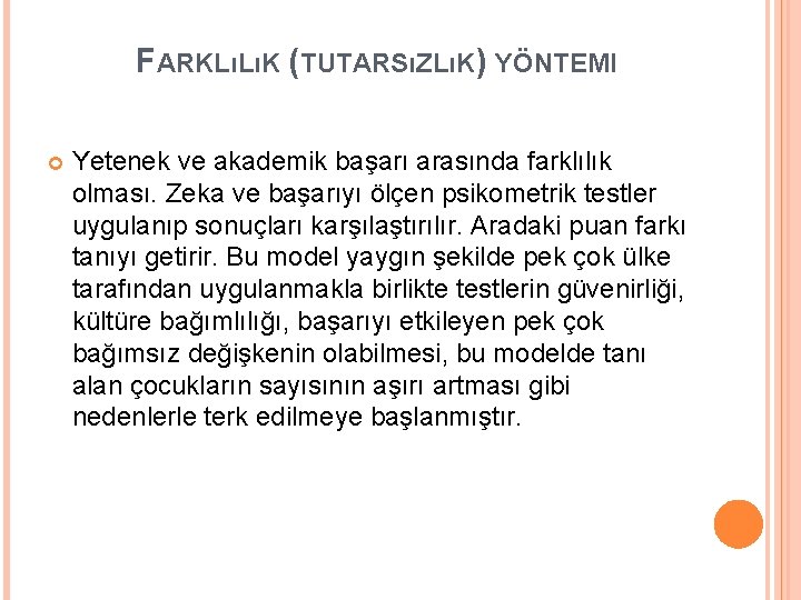 FARKLıLıK (TUTARSıZLıK) YÖNTEMI Yetenek ve akademik başarı arasında farklılık olması. Zeka ve başarıyı ölçen