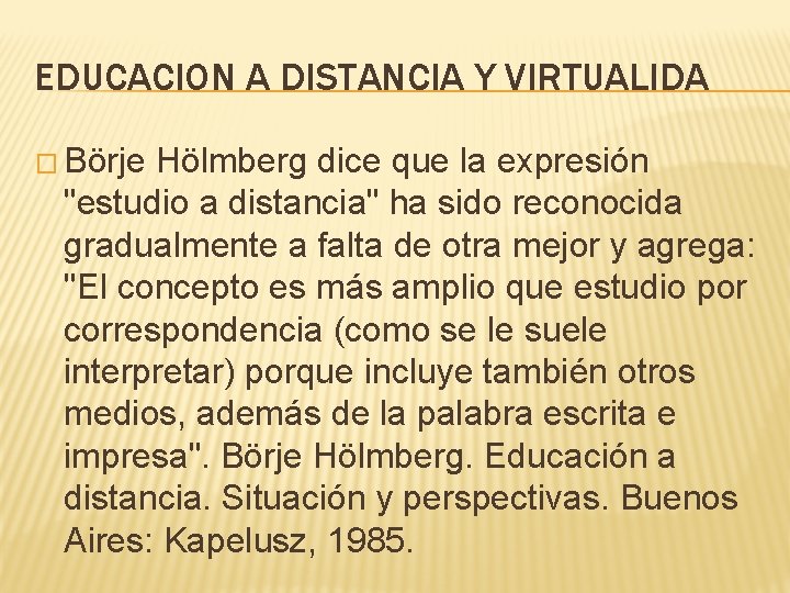 EDUCACION A DISTANCIA Y VIRTUALIDA � Börje Hölmberg dice que la expresión "estudio a