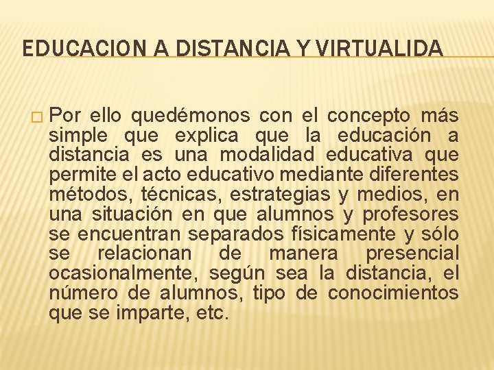 EDUCACION A DISTANCIA Y VIRTUALIDA � Por ello quedémonos con el concepto más simple EDUCACION A DISTANCIA Y VIRTUALIDA � Por ello quedémonos con el concepto más simple