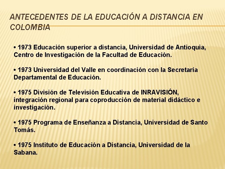 ANTECEDENTES DE LA EDUCACIÓN A DISTANCIA EN COLOMBIA • 1973 Educación superior a distancia,