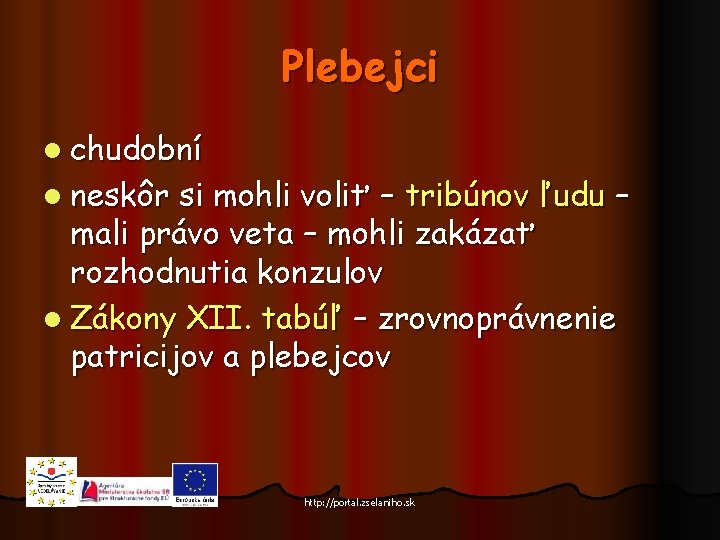 Plebejci l chudobní l neskôr si mohli voliť – tribúnov ľudu – mali právo