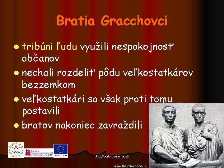 Bratia Gracchovci l tribúni ľudu využili nespokojnosť občanov l nechali rozdeliť pôdu veľkostatkárov bezzemkom