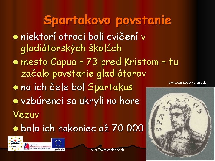 Spartakovo povstanie l niektorí otroci boli cvičení v gladiátorských školách l mesto Capua –