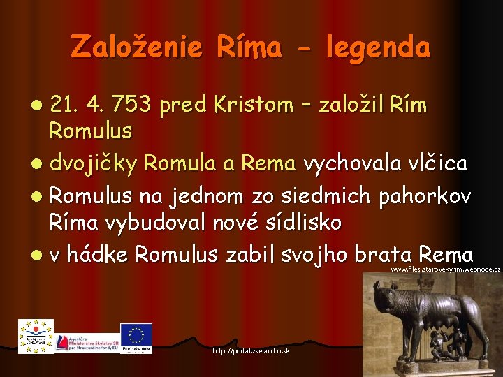 Založenie Ríma - legenda l 21. 4. 753 pred Kristom – založil Rím Romulus