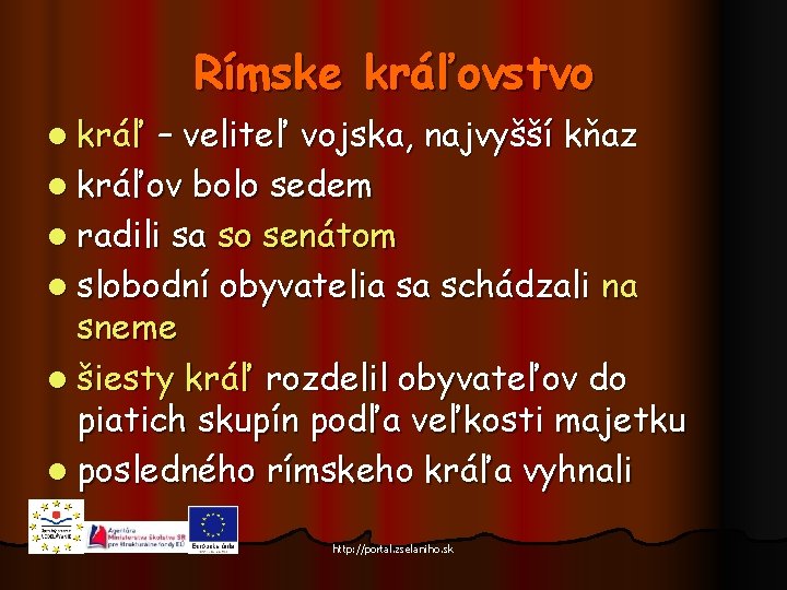 Rímske kráľovstvo l kráľ – veliteľ vojska, najvyšší kňaz l kráľov bolo sedem l