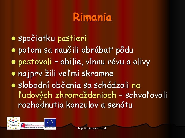 Rimania l spočiatku pastieri l potom sa naučili obrábať pôdu l pestovali – obilie,