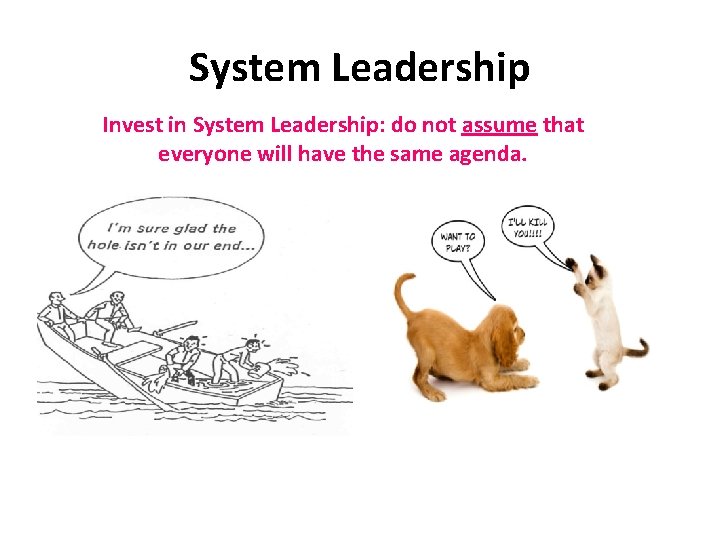 System Leadership Invest in System Leadership: do not assume that everyone will have the