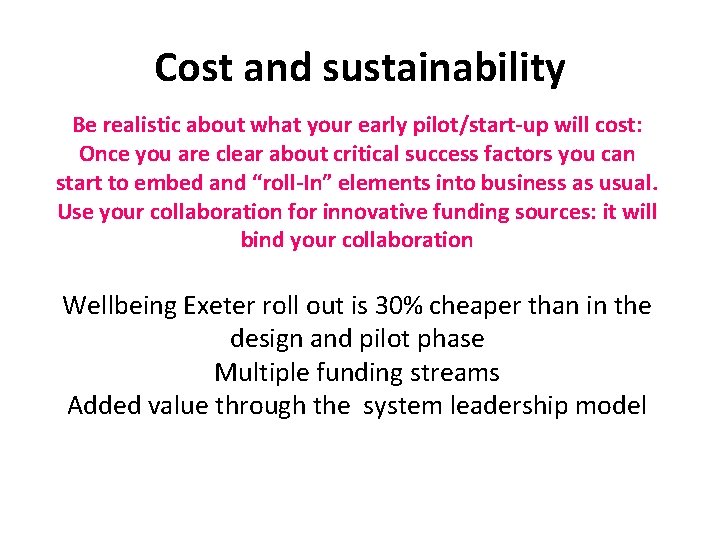 Cost and sustainability Be realistic about what your early pilot/start-up will cost: Once you