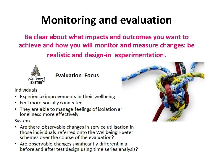 Monitoring and evaluation Be clear about what impacts and outcomes you want to achieve