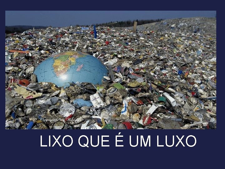 LIXO QUE É UM LUXO 