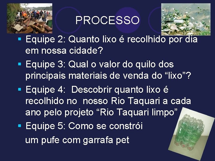 PROCESSO § Equipe 2: Quanto lixo é recolhido por dia em nossa cidade? §