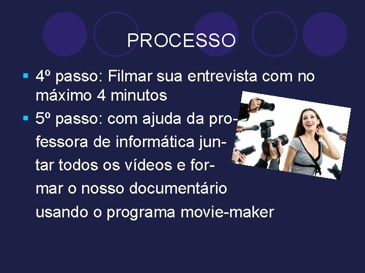 PROCESSO § 4º passo: Filmar sua entrevista com no máximo 4 minutos § 5º
