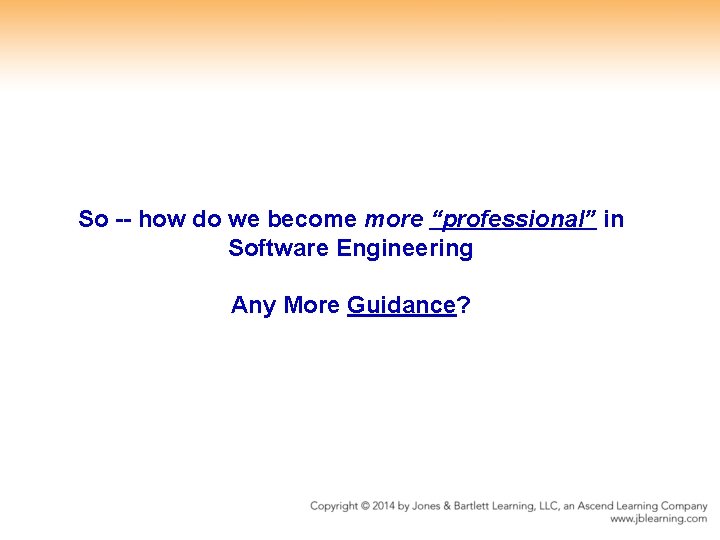 So -- how do we become more “professional” in Software Engineering Any More Guidance?