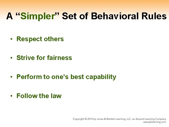 A “Simpler” Set of Behavioral Rules • Respect others • Strive for fairness •