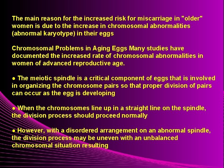 The main reason for the increased risk for miscarriage in "older" women is due