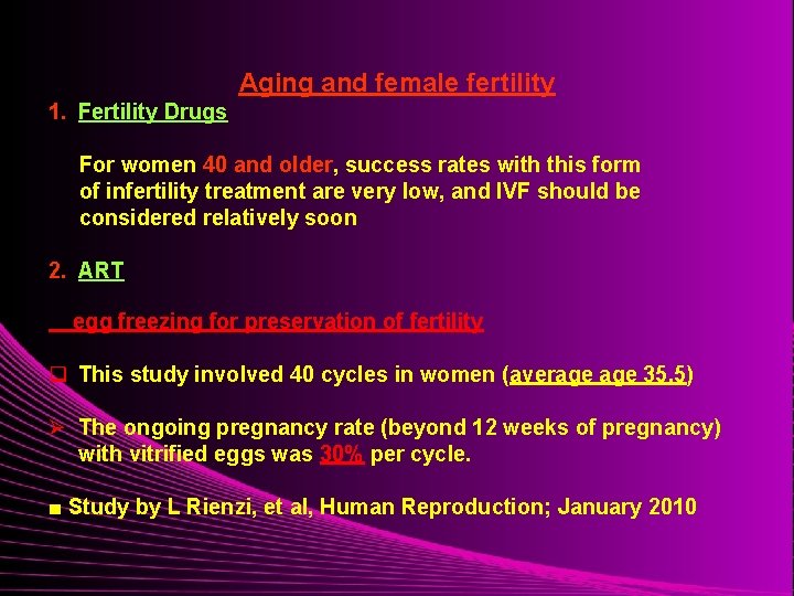 Aging and female fertility 1. Fertility Drugs For women 40 and older, success rates