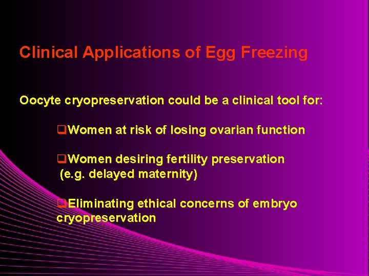Clinical Applications of Egg Freezing Oocyte cryopreservation could be a clinical tool for: q.
