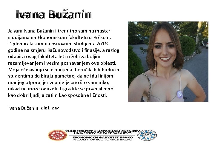 Ivana Bužanin Ja sam Ivana Bužanin i trenutno sam na master studijama na Ekonomskom