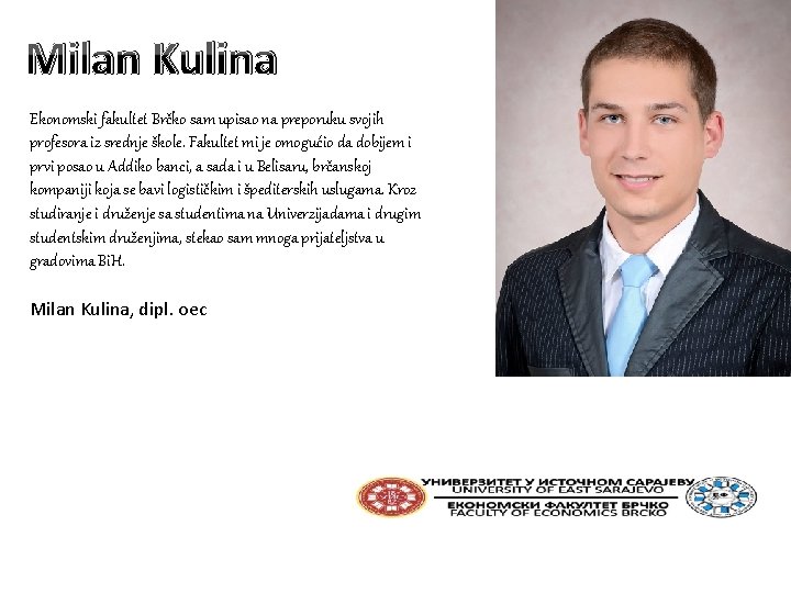 Milan Kulina Ekonomski fakultet Brčko sam upisao na preporuku svojih profesora iz srednje škole.