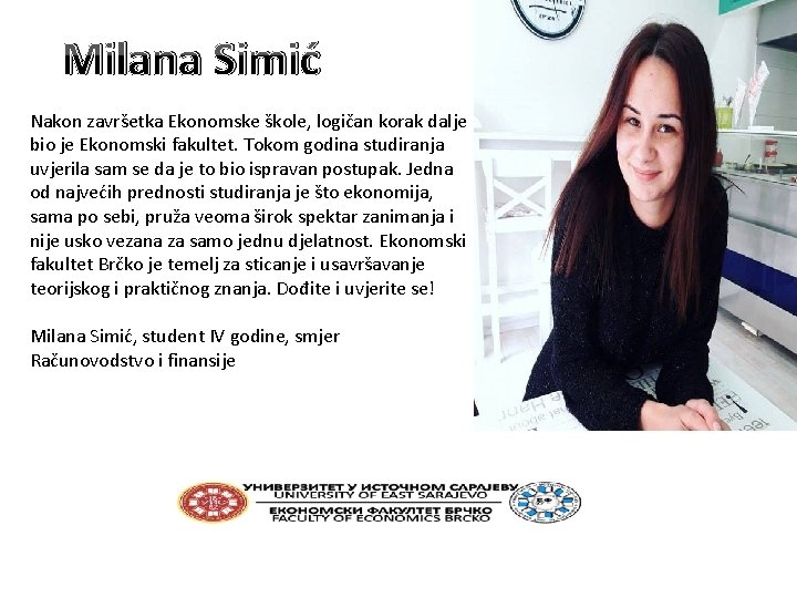 Milana Simić Nakon završetka Ekonomske škole, logičan korak dalje bio je Ekonomski fakultet. Tokom