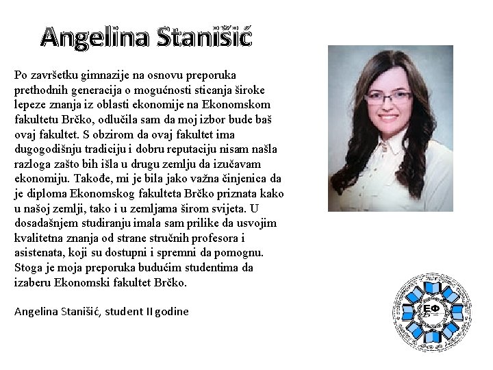 Angelina Stanišić Po završetku gimnazije na osnovu preporuka prethodnih generacija o mogućnosti sticanja široke