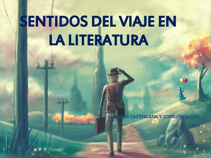 SENTIDOS DEL VIAJE EN LA LITERATURA LENGUA CASTELLANA Y COMUNICACIÓN NM 3 