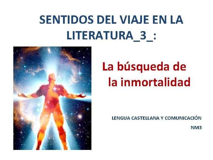 SENTIDOS DEL VIAJE EN LA LITERATURA_3_: La búsqueda de la inmortalidad LENGUA CASTELLANA Y