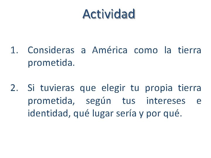 Actividad 1. Consideras a América como la tierra prometida. 2. Si tuvieras que elegir